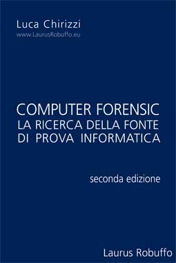 COMPUTER FORENSIC – IL REPERIMENTO DELLA FONTE DI PROVA INFORMATICA