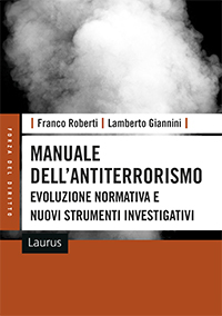 MANUALE DELL’ANTITERRORISMO. EVOLUZIONE NORMATIVA E NUOVI STRUMENTI INVESTIGATIVI