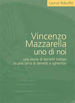 VINCENZO MAZZARELLA UNO DI NOI. UNA STORIA DI BERRETTI MILITARI IN UNA TERRA DI BERRETTI A SGHEMBO