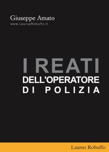 Laurus_Robuffo_I_reati_per_Operatore_delle_Forze_di_Polizia_di_Giuseppe_Amato
