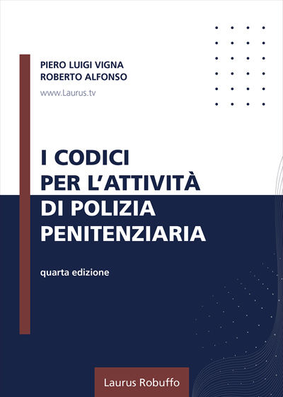 Laurus_Robuffo_A59PolPen_I_Codici_per_l_attività_di_Polizia_Penitenziaria_di_Piero_Luigi_Vigna_Roberto_Alfonso_IV_edizione_2024_copertina400x560pixel