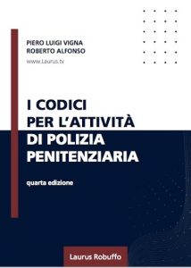 Laurus_Robuffo_A59PolPen_I_Codici_per_l_attività_di_Polizia_Penitenziaria_di_Piero_Luigi_Vigna_Roberto_Alfonso_IV_edizione_2024_copertina400x560pixel_provvisoria
